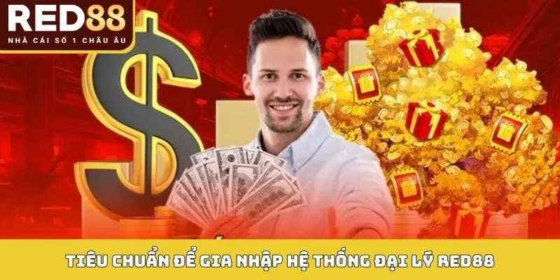 Đại Lý Red88 3 Tiêu chuẩn để gia nhập hệ thống đại lý Red88