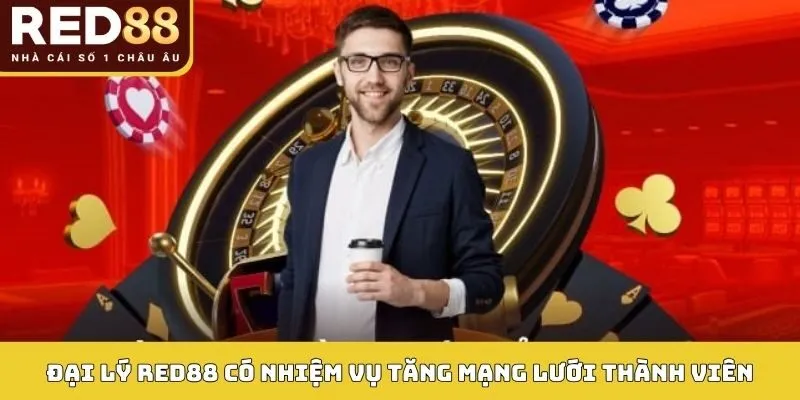 Đại Lý Red88 4 Đại lý Red88 có nhiệm vụ tăng mạng lưới thành viên