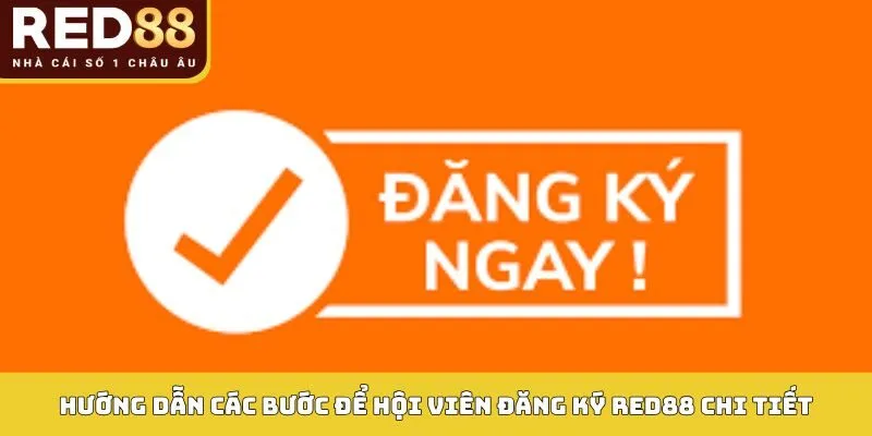 ĐĂNG KÝ RED88 2 Hướng dẫn các bước để hội viên đăng ký Red88 chi tiết