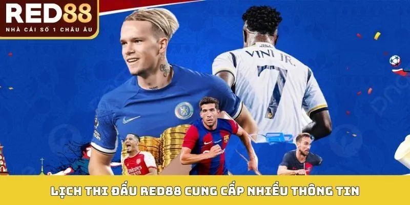 LỊCH THI ĐẤU 3 Lịch thi đấu Red88 cung cấp nhiều thông tin