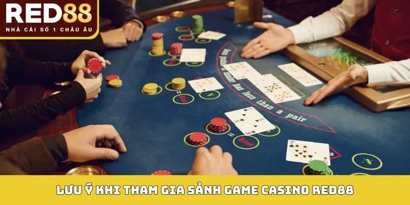LIVE CASINO 4 Lưu ý khi tham gia sảnh game Casino Red88