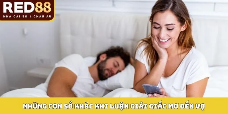 Mơ Thấy Vợ Báo Hiệu Điều Gì Cho Cuộc Sống - Giải Mã Chi Tiết 4 Những con số khác trong khi luận giải giấc mơ liên quan đến vợ
